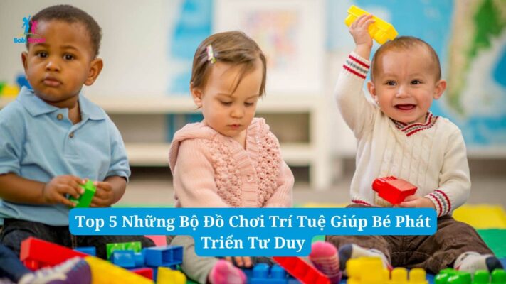 Top 5 Những Bộ Đồ Chơi Trí Tuệ Giúp Bé Phát Triển Tư Duy